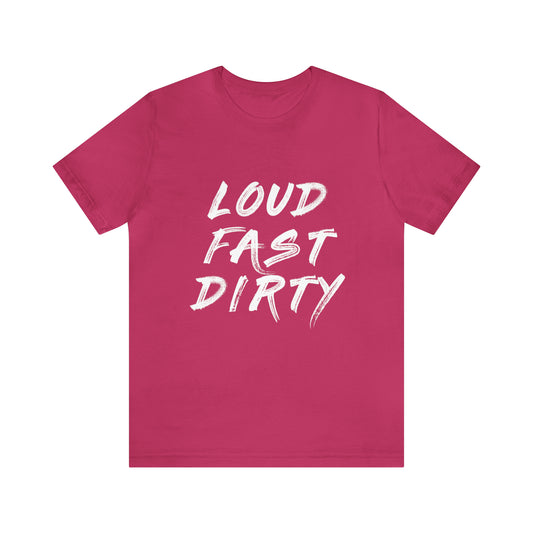 LOUD FAST DIRTY